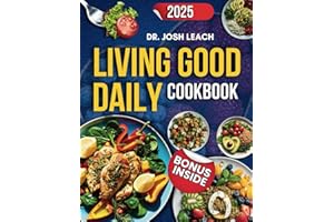 Living Good Daily Cookbook: Authentic Recipes and a 30-Day Meal Plan Inspired by Dr. Livingood's Principles for Vibrant Health and Well-being