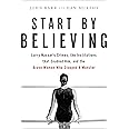 Start by Believing: Larry Nassar's Crimes, the Institutions that Enabled Him, and the Brave Women Who Stopped a Monster