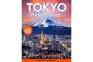 Tokyo Travel Guide: The Ultimate Tokyo Insider’s Guide – Discover Iconic Landmarks, Hidden Gems, Rich Traditions, and Futuristic Attractions, Plus Expert Tips for an Unforgettable Adventure