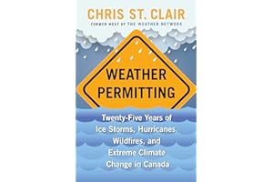 Weather Permitting: Twenty-Five Years of Ice Storms, Hurricanes, Wildfires, and Extreme Climate Change in Canada