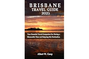 BRISBANE TRAVEL GUIDE 2025: Your Essential Travel Companion For Having a Memorable Time and Enjoying this Destination. ("Wand