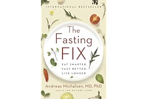 The Fasting Fix: Eat Smarter, Fast Better, Live Longer