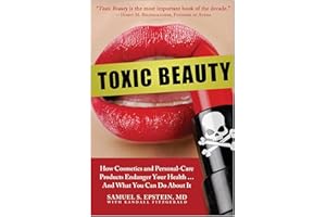 Toxic Beauty: How Cosmetics and Personal-Care Products Endanger Your Health... and What You Can Do About It