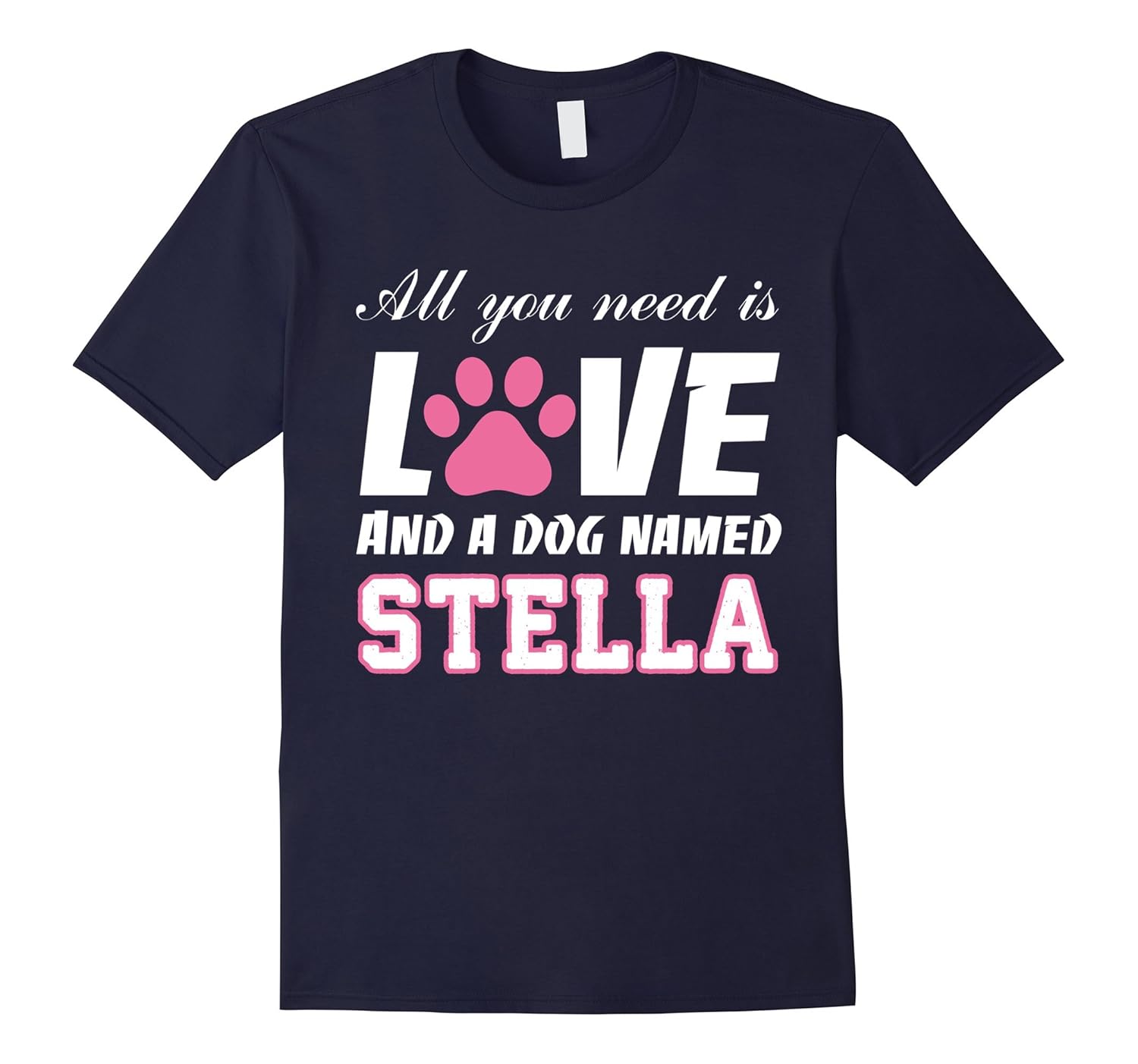 All you need is love and a dog named Stella T Shirt - My Dog-ANZ