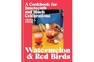 Watermelon and Red Birds: A Cookbook for Juneteenth and Black Celebrations