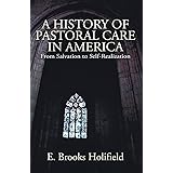 A History of Pastoral Care in America: From Salvation to Self-Realization