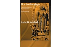 How Buddhism Began: The Conditioned Genesis of the Early Teachings