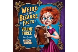 Weird and Bizarre Facts Volume Three: Stuff That Sounds Phony But Isn't