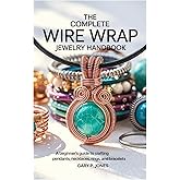 The Complete Wire Wrap Jewelry Handbook: A Beginner’s Guide to Crafting Pendants, Necklaces, Rings, and Bracelets