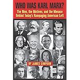 Who Was Karl Marx?: The Men, the Motives and the Menace Behind Today's Rampaging American Left
