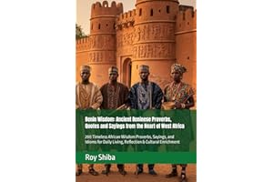 Benin Wisdom: Ancient Beninese Proverbs, Quotes and Sayings from the Heart of West Africa: 200 Timeless African Wisdom Prover