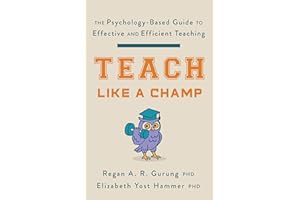 Teach Like a Champ: The Psychology-Based Guide to Effective and Efficient Teaching