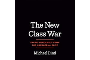 The New Class War: Saving Democracy from the Managerial Elite