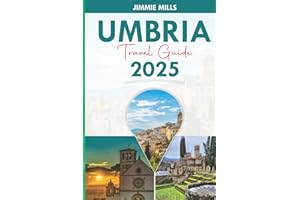 UMBRIA TRAVEL GUIDE 2025: Explore Through Italy's Green Heart: Discover Florence, Assisi, Hidden Gems and Culinary Delights
