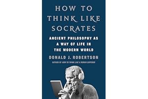 How to Think Like Socrates: Ancient Philosophy as a Way of Life in the Modern World
