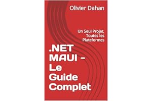.NET MAUI - Le Guide Complet: Un Seul Projet, Toutes les Plateformes (French Edition)