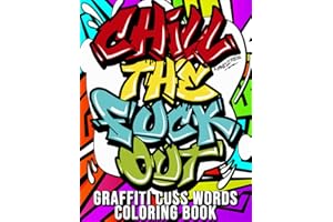 Graffiti Cuss Words Coloring Book: Adult Swear Word Coloring Book With Stress Relieving and Relaxing Graffiti Designs (Curse Word Coloring Book)