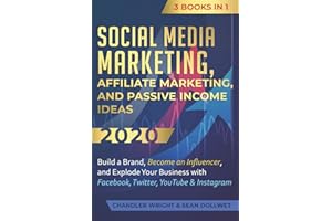 Social Media Marketing: Affiliate Marketing, and Passive Income Ideas 2020: 3 Books in 1 – Build a Brand, Become an Influencer, and Explode Your Business with Facebook, Twitter, YouTube & Instagram