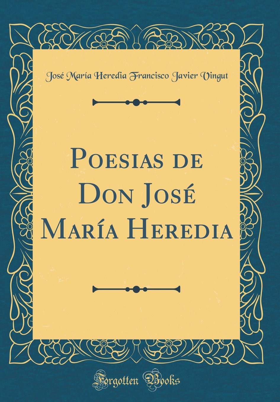 Amazon Com Poesias De Don Jose Maria Heredia Classic Reprint Spanish Edition 9780266355892 Vingut Jose Maria Heredia Francisco J Libros