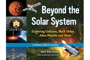 Beyond the Solar System: Exploring Galaxies, Black Holes, Alien Planets, and More; A History with 21 Activities (49) (For Kids series)