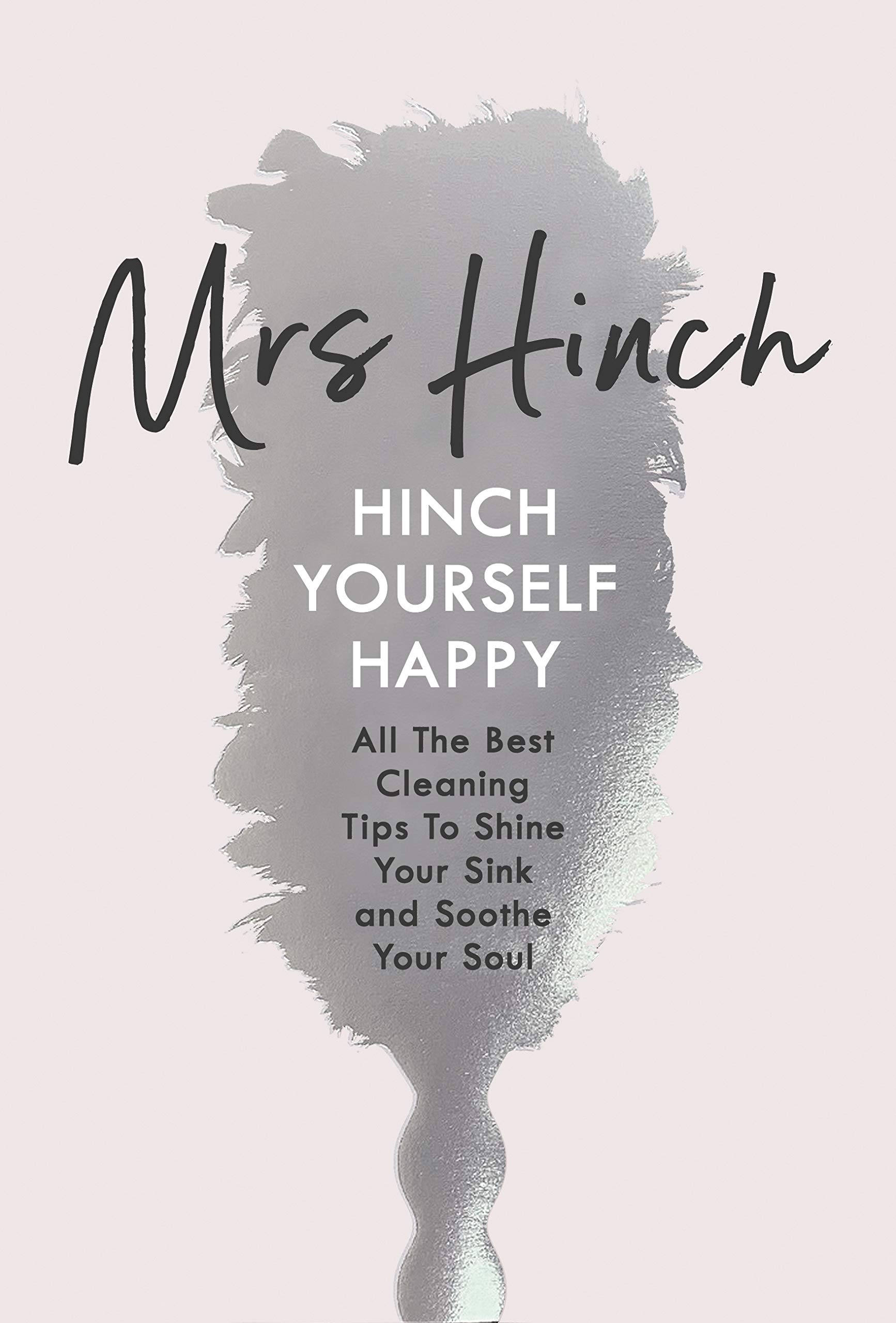 Hinch Yourself Happy All The Best Cleaning Tips To Shine Your Sink And Soothe Your Soul Amazon Co Uk Hinch Mrs Books