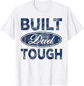 Built Dad Vintage Tough Fathers Day Daddy Funny Saying Men T-Shirt