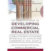 The Complete Guide to Developing Commercial Real Estate: The Who, What, Where, Why, and How Principles of Developing Commercial Real Estate. Revised and Updated with new Material. (Volume 1)