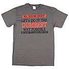 No You're Right Let's Do It The Dumbest Way Possible Graphic T-Shirt - Medium