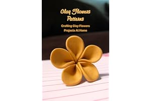 Clay Flowers Patterns: Crafting Clay Flowers Projects At Home