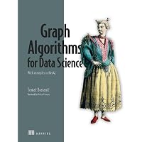 Graph Algorithms for Data Science: With examples in Neo4j