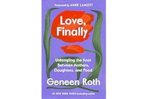 Love, Finally: Untangling the Knot Between Mothers, Daughters, and Food