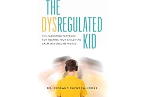 The Dysregulated Kid: The Parenting Playbook for Helping Your Child Find Calm in a Chaotic World