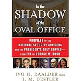 In the Shadow of the Oval Office: Profiles of the National Security Advisers and the Presidents They Served--From JFK to Geor