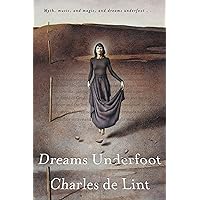 Dreams Underfoot: A Newford Collection