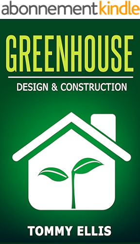 Download Greenhouse: Design & Construction! How to Design and Construct a Greenhouse on a Budget (DIY) (Greenhouse, Design, Construction, Budget, DIY) (English Edition) PDF