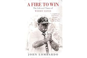A Fire to Win: The Life and Times of Woody Hayes