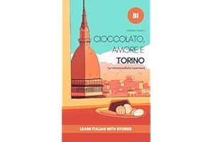 Cioccolato, Amore e Torino: Learn Italian with Stories (Intermediate B1): Graded Italian Reader (Italian Edition)