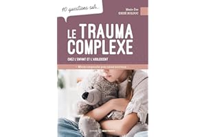 10 questions sur... Le trauma complexe chez l'enfant et l'adolescent: Mieux comprendre pour mieux intervenir (French Edition)