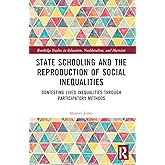 State Schooling and the Reproduction of Social Inequalities (Routledge Studies in Education, Neoliberalism, and Marxism)