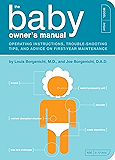 The Baby Owner's Manual: Operating Instructions, Trouble-Shooting Tips, and Advice on First-Year Maintenance