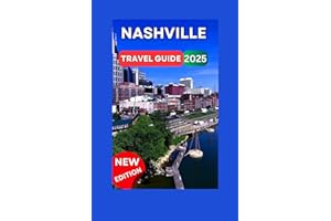 Nashville Travel Guide 2025: Center of America With Map & Images,Country Music Hall of Fame,Gastronomic Delights,Family-Run Restaurant,Centennial Park,Belle Meade Plantation (Fun Adventure Experience)