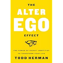 The Alter Ego Effect : The Power of Secret Identities to Transform