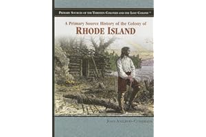 A Primary Source History of the Colony of Rhode Island (Primary Sources of the Thirteen Colonies And the Lost Colony)