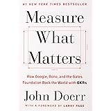 Measure What Matters: How Google, Bono, and the Gates Foundation Rock the World with OKRs