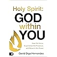 Holy Spirit: God Within You: Hear His Voice,Experience His Presence,and Move in His Power