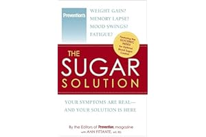 The Sugar Solution: Weight Gain? Memory Lapses? Mood Swings? Fatigue? Your Symptoms Are Real - And Your Solution is Here