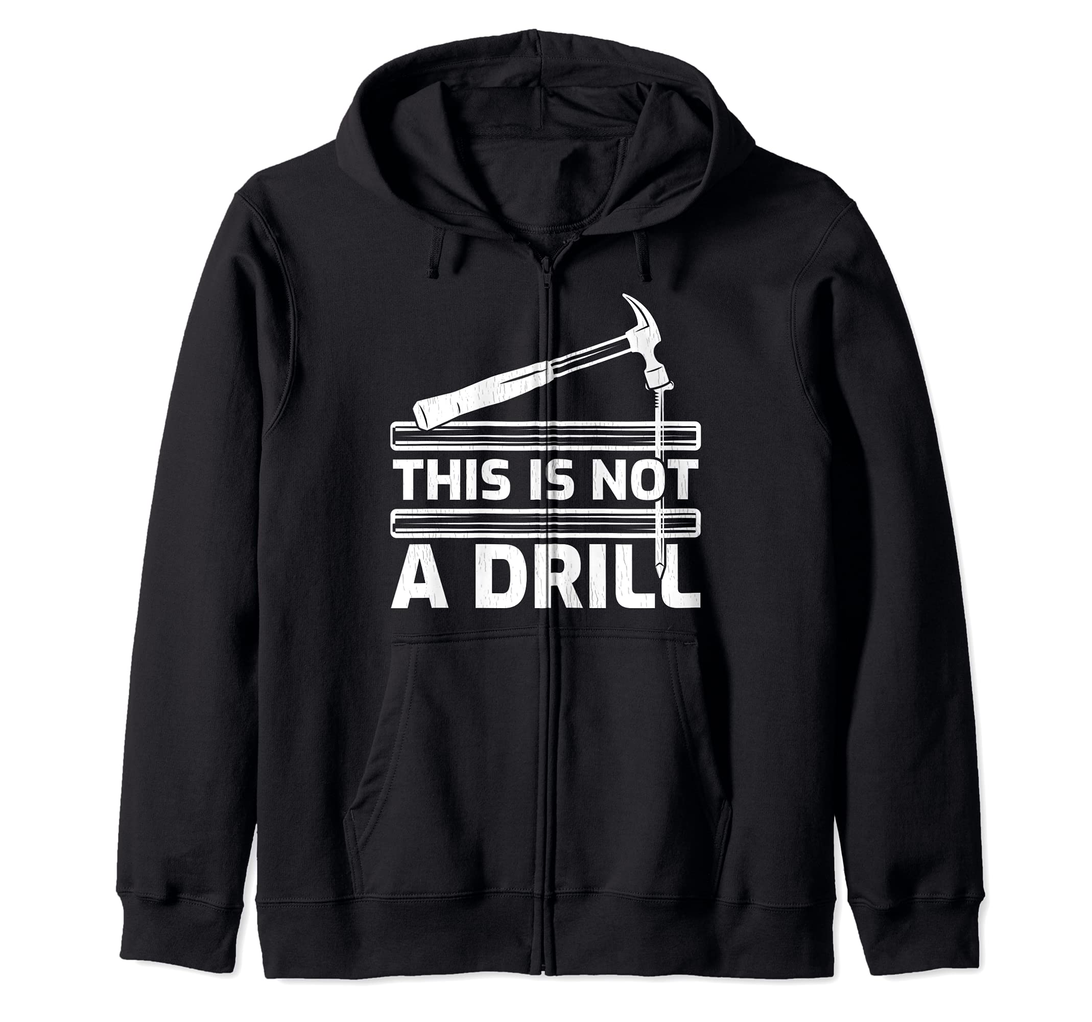 This Is Not A Drill Hammer Tools Woodworker Zip Hoodie