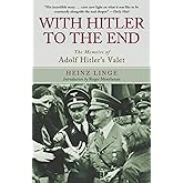 With Hitler to the End: The Memoirs of Adolf Hitler's Valet