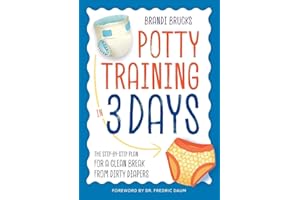 Potty Training in 3 Days: The Step-by-Step Plan for a Clean Break from Dirty Diapers