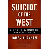 Suicide of the West: An Essay on the Meaning and Destiny of Liberalism
